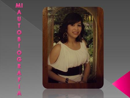  Nací el 2 de febrero del 1993 en Linares N,L.  Aquí me hicieron mi primer aniversario en casa de abuelita en Galeana N,L. El 4 de febrero de 1994.