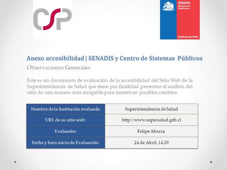 Anexo accesibilidad | SENADIS y Centro de Sistemas Públicos Observaciones Generales Este es un documento de evaluación de la accesibilidad del Sitio Web.