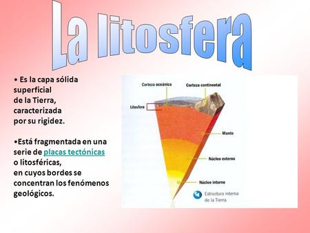 La litosfera Es la capa sólida superficial de la Tierra, caracterizada