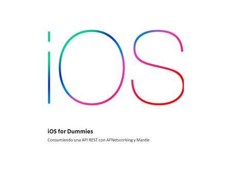 IOS for Dummies Consumiendo una API REST con AFNetworking y Mantle.