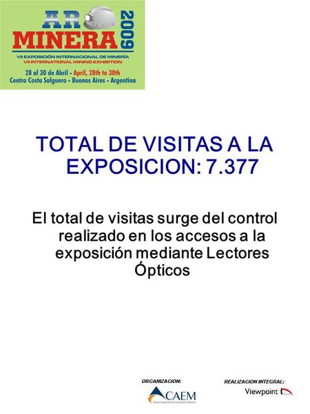 TOTAL DE VISITAS A LA EXPOSICION: 7.377 El total de visitas surge del control realizado en los accesos a la exposición mediante Lectores Ópticos.