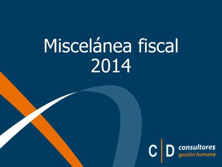 Miscelánea fiscal 2014. Nuevas disposiciones relacionadas con la Ley de Impuesto Sobre la Renta Personas físicas: Tasa impositiva escalonada de acuerdo.