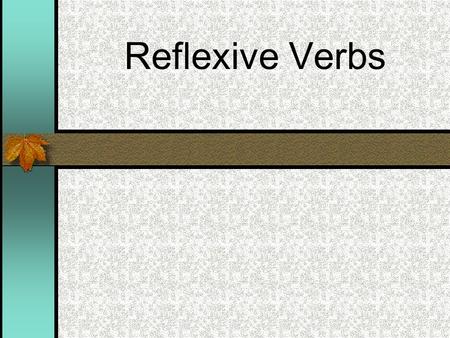 Reflexive Verbs Reflexive verbs are used to for actions we do to ourselves Lavarse – to wash (oneself) Afeitarse – to shave (oneself) Ducharse – to shower.