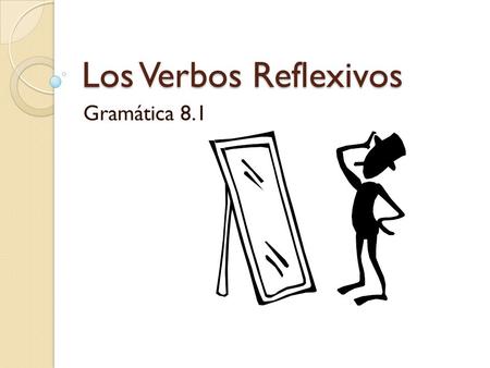 Los Verbos Reflexivos Gramática 8.1.