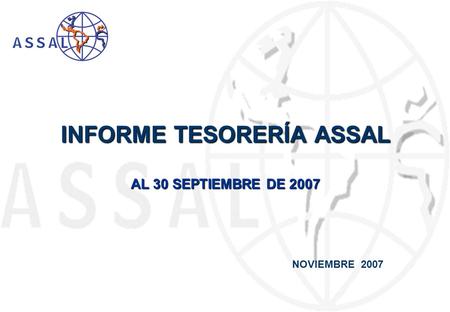 INFORME TESORERÍA ASSAL AL 30 SEPTIEMBRE DE 2007 NOVIEMBRE 2007.