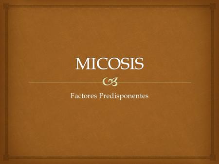 Factores Predisponentes.   Extrínsecos, tienen que ver con el medio que rodea  Intrínsecos, propios del hospedero Factores Predisponentes.