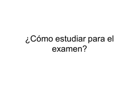 ¿Cómo estudiar para el examen?