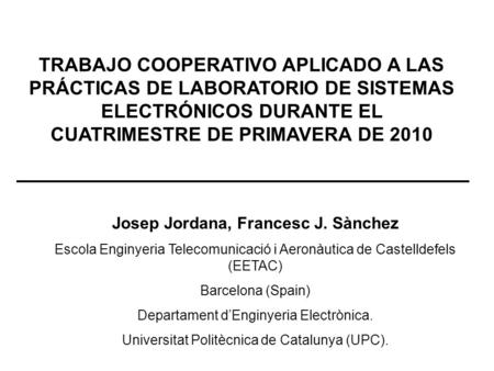 Josep Jordana, Francesc J. Sànchez Escola Enginyeria Telecomunicació i Aeronàutica de Castelldefels (EETAC) Barcelona (Spain) Departament d’Enginyeria.