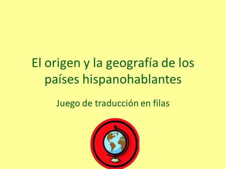 El origen y la geografía de los países hispanohablantes Juego de traducción en filas.