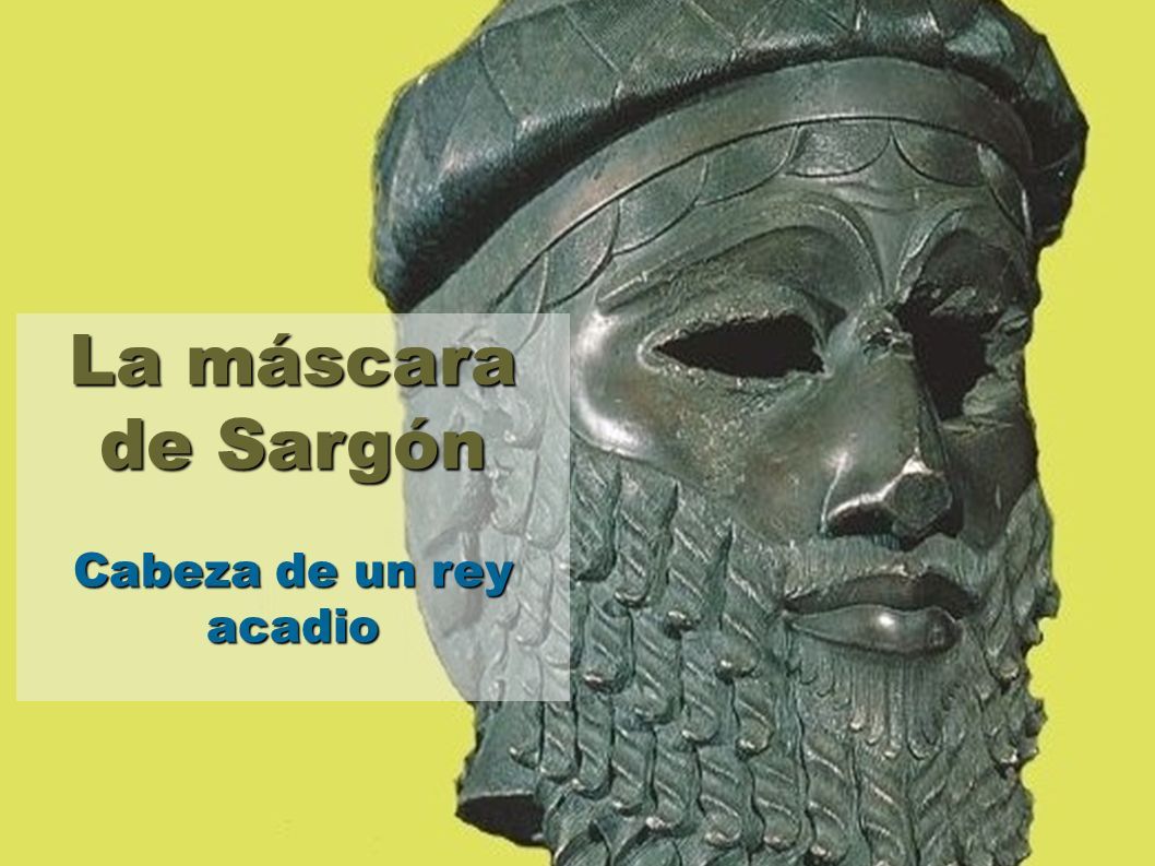 La máscara de Sargón Cabeza de un rey acadio. - ppt descargar