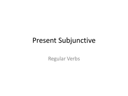 Present Subjunctive Regular Verbs. In English Some impersonal expressions show uncertainty that something will happen. In both English and Spanish, such.