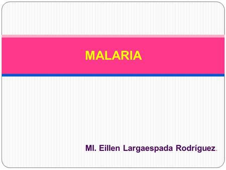 MI. Eillen Largaespada Rodríguez. MALARIA. Es una enfermedad producida por protozoos intracelulares del género Plasmodium transmitidos a los seres humanos.