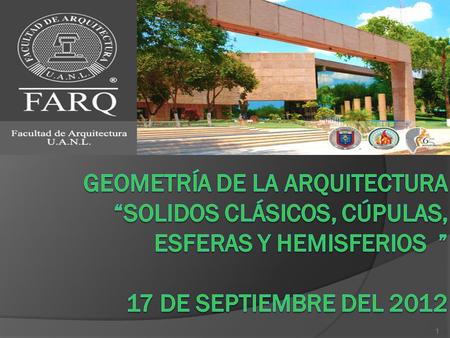 Geometría de la arquitectura “solidos clásicos, cúpulas, esferas y hemisferios ” 17 de SEPTIEMBRE del 2012.