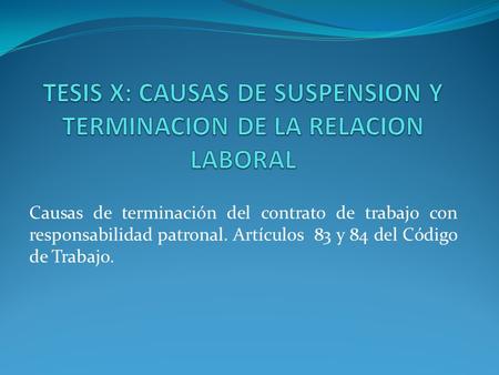 TESIS X: CAUSAS DE SUSPENSION Y TERMINACION DE LA RELACION LABORAL