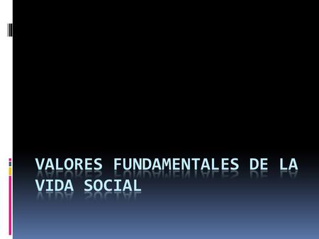 Valores fundamentales de la vida social