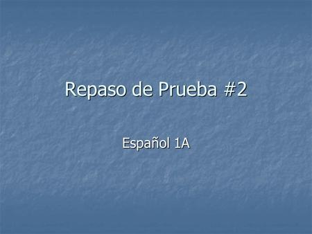 Repaso de Prueba #2 Español 1A. Translate to English: La pizarra The chalkboard.