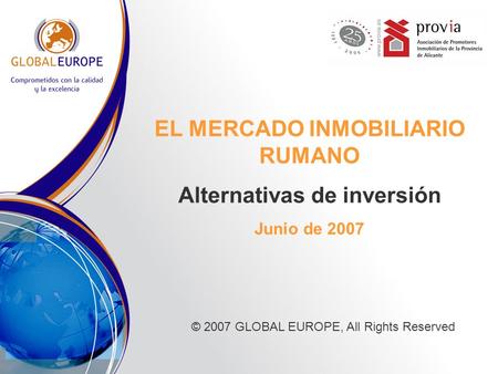 EL MERCADO INMOBILIARIO RUMANO Alternativas de inversión Junio de 2007 © 2007 GLOBAL EUROPE, All Rights Reserved.