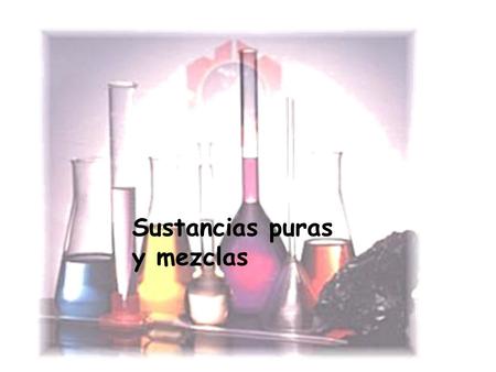 Sustancias puras y mezclas