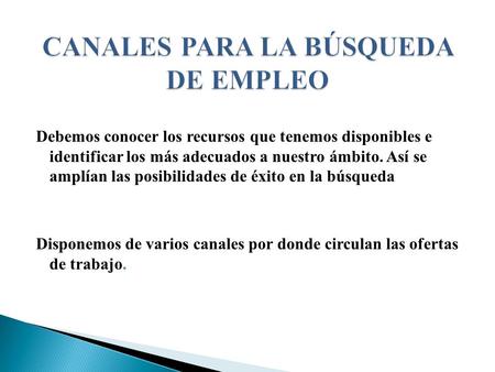 Debemos conocer los recursos que tenemos disponibles e identificar los más adecuados a nuestro ámbito. Así se amplían las posibilidades de éxito en la.