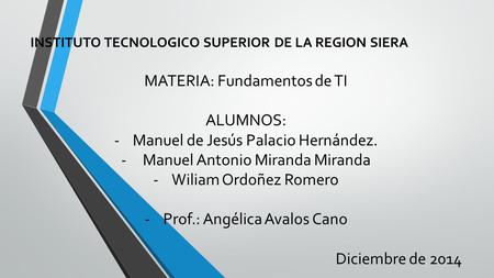 MATERIA: Fundamentos de TI ALUMNOS: Manuel de Jesús Palacio Hernández.