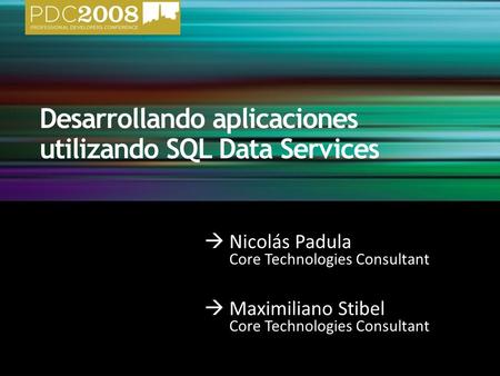  Nicolás Padula Core Technologies Consultant  Maximiliano Stibel Core Technologies Consultant.