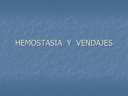 HEMOSTASIA Y VENDAJES.