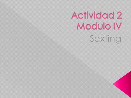 Actividad 2 Modulo IV Sexting.