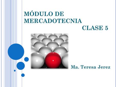 MÓDULO DE MERCADOTECNIA CLASE 5 Ma. Teresa Jerez.