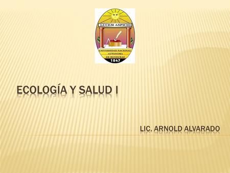 Ecología y Salud I LIC. ARNOLD ALVARADO.