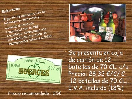 Elaboración A partir de una selección de las mejores manzanas y aunando el método tradicional con la más tecnología, obtenemos una sidra Natural afrutada.