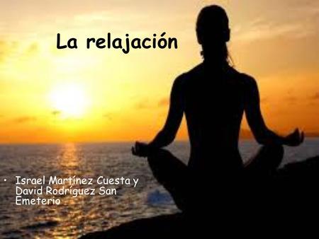 La relajación Israel Martínez Cuesta y David Rodríguez San Emeterio.