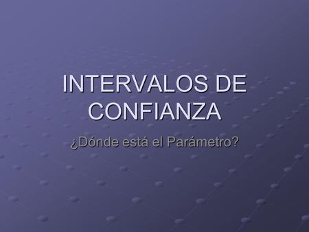 INTERVALOS DE CONFIANZA