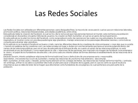 Las Redes Sociales Las Redes Sociales son utilizadas por diferentes personas y para desiguales fines, la mayoría de veces para lo cual se usa son relaciones.