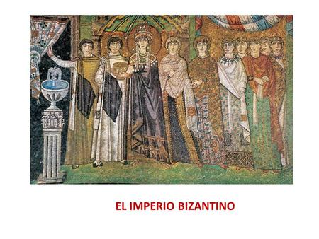 EL IMPERIO BIZANTINO.