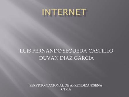 LUIS FERNANDO SEQUEDA CASTILLO DUVAN DIAZ GARCIA SERVICIO NACIONAL DE APRENDIZAJE SENA CTMA.