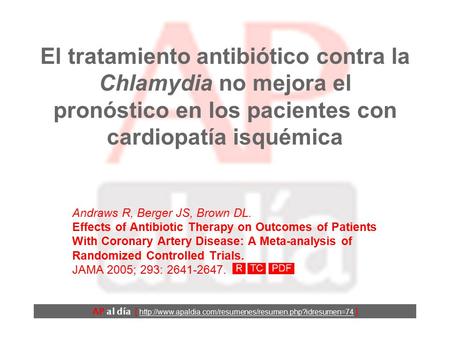 El tratamiento antibiótico contra la Chlamydia no mejora el pronóstico en los pacientes con cardiopatía isquémica Andraws R, Berger JS, Brown DL. Effects.
