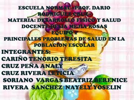 ESCUELA NORMAL «PROF. DARIO RODRIGUEZ CRUZ» MATERIA: DESARROLLO FISICO Y SALUD DOCENTE:DELIA MEJIA ROSAS EQUIPO 1 PRINCIPALES PROBLEMAS DE SALUD EN LA.