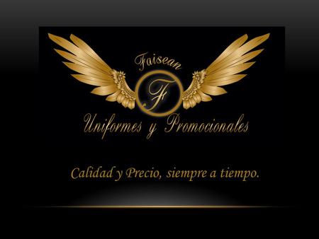 Calidad y Precio, siempre a tiempo.. INTRODUCCIÓN Nuestra empresa fue creada el 15 de octubre de 2011 con inspiración y ganas de sobresalir. Dándonos.