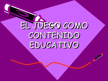 EL JUEGO COMO CONTENIDO EDUCATIVO