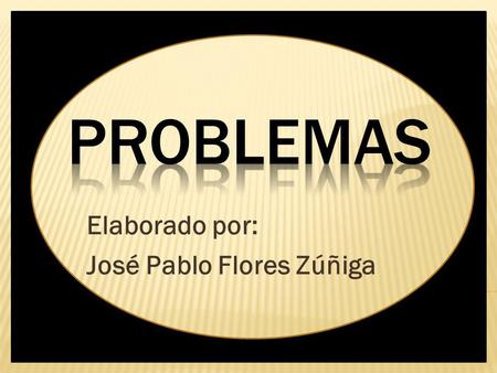 Elaborado por: José Pablo Flores Zúñiga