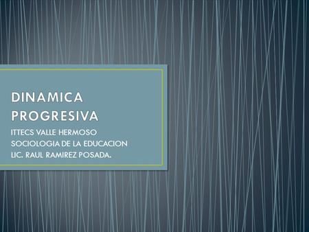 ITTECS VALLE HERMOSO SOCIOLOGIA DE LA EDUCACION LIC. RAUL RAMIREZ POSADA.