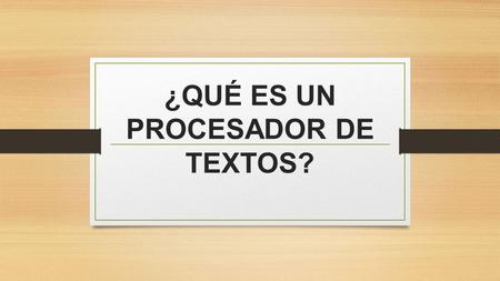¿QUÉ ES UN PROCESADOR DE TEXTOS?. Los procesadores de textos es un Software informático destinado ala creación y edición de Documentos de texto. Como.