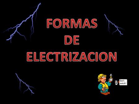 FORMAS DE ELECTRIZACION.