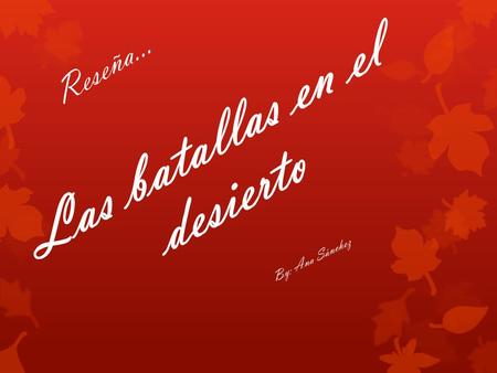 Reseña… Las batallas en el desierto By: Ana Sánchez.