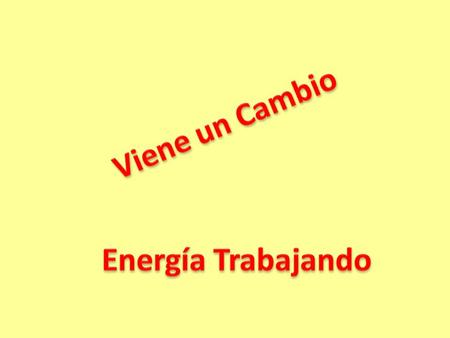 Viene un Cambio Energía Trabajando.