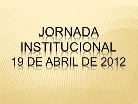 Jornada Institucional 19 de Abril de 2012