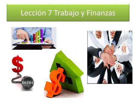 Lección 7 Trabajo y Finanzas. #3 Hoy es lunes, el dieciocho de mayo. 1. Una tienda muy grande es ___________________ 2. _____________es recibir un puesto.