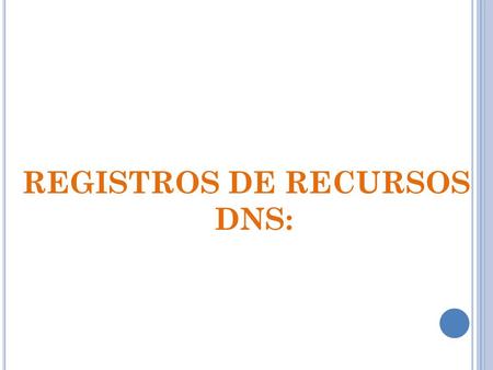REGISTROS DE RECURSOS DNS:. Como ya hemos visto, cada servidor DNS primario mantiene un archivo de zona para resolución directa (de un nombre de dominio.