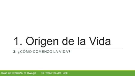 Clase de nivelación en Biología Dr. Yntze van der Hoek
