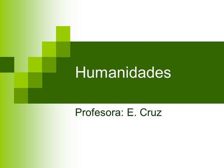 Humanidades Profesora: E. Cruz.